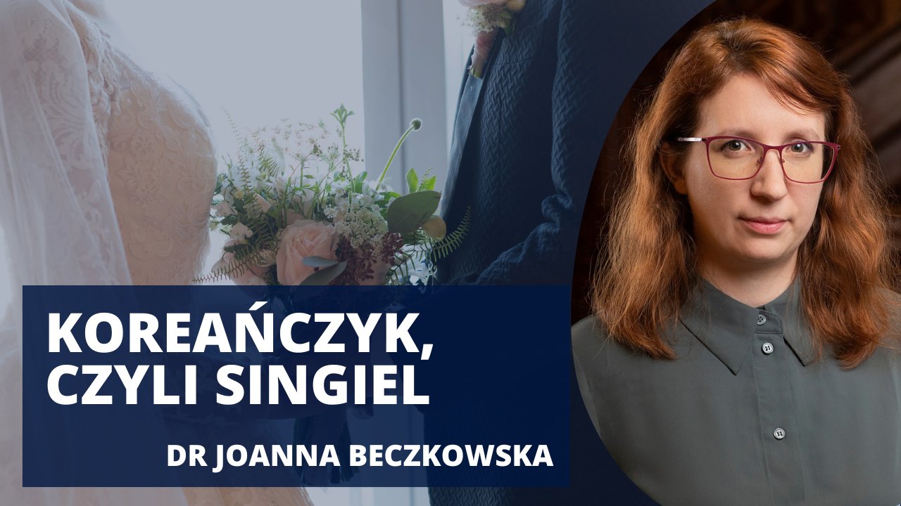 Po lewej stronie para biorąca ślub oraz biały napis "Koreańczyk, czyli singiel", a po prawej stronie zdjęcie analityczki Ośrodka Spraw Azjatyckich/On the left, a couple getting married and the white inscription "Korean, thus single", and on the right, a photo of an analyst from the Centre for Asian Affairs
