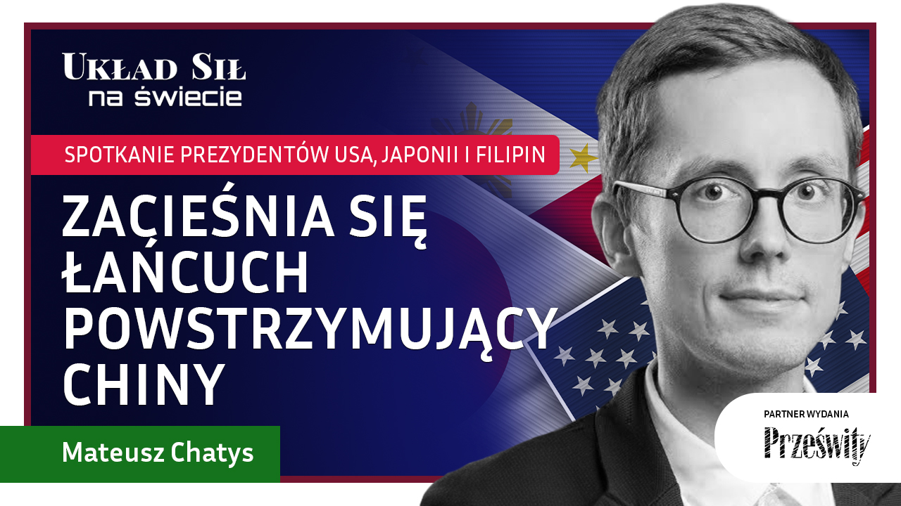 Po lewej stronie tytuł "Zacieśnia się łańcuch powstrzymujący Chiny", a po prawej stronie zdjęcie analityka Ośrodka SPraw Azjatyckich na tle flag Stanów Zjednoczonych, Japonii oraz Filipin
